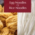 Egg noodles vs Rice noodles for Pinterest.
